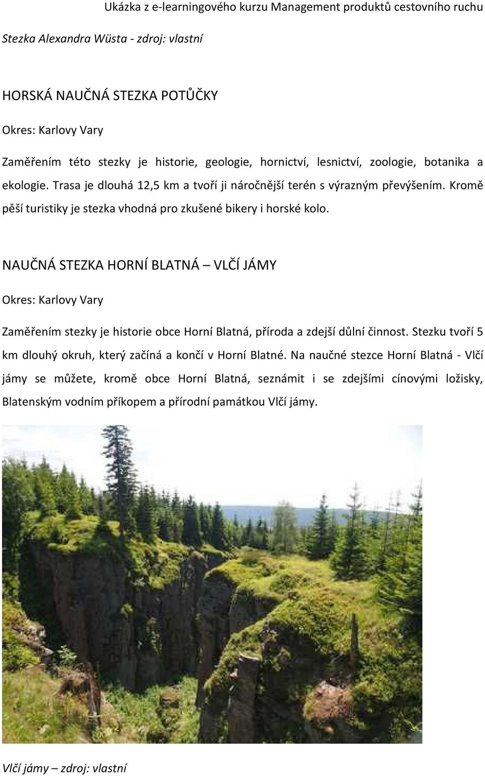 NAUČNÁ STEZKA HORNÍ BLATNÁ VLČÍ JÁMY Zaměřením stezky je historie obce Horní Blatná, příroda a zdejší důlní činnost.