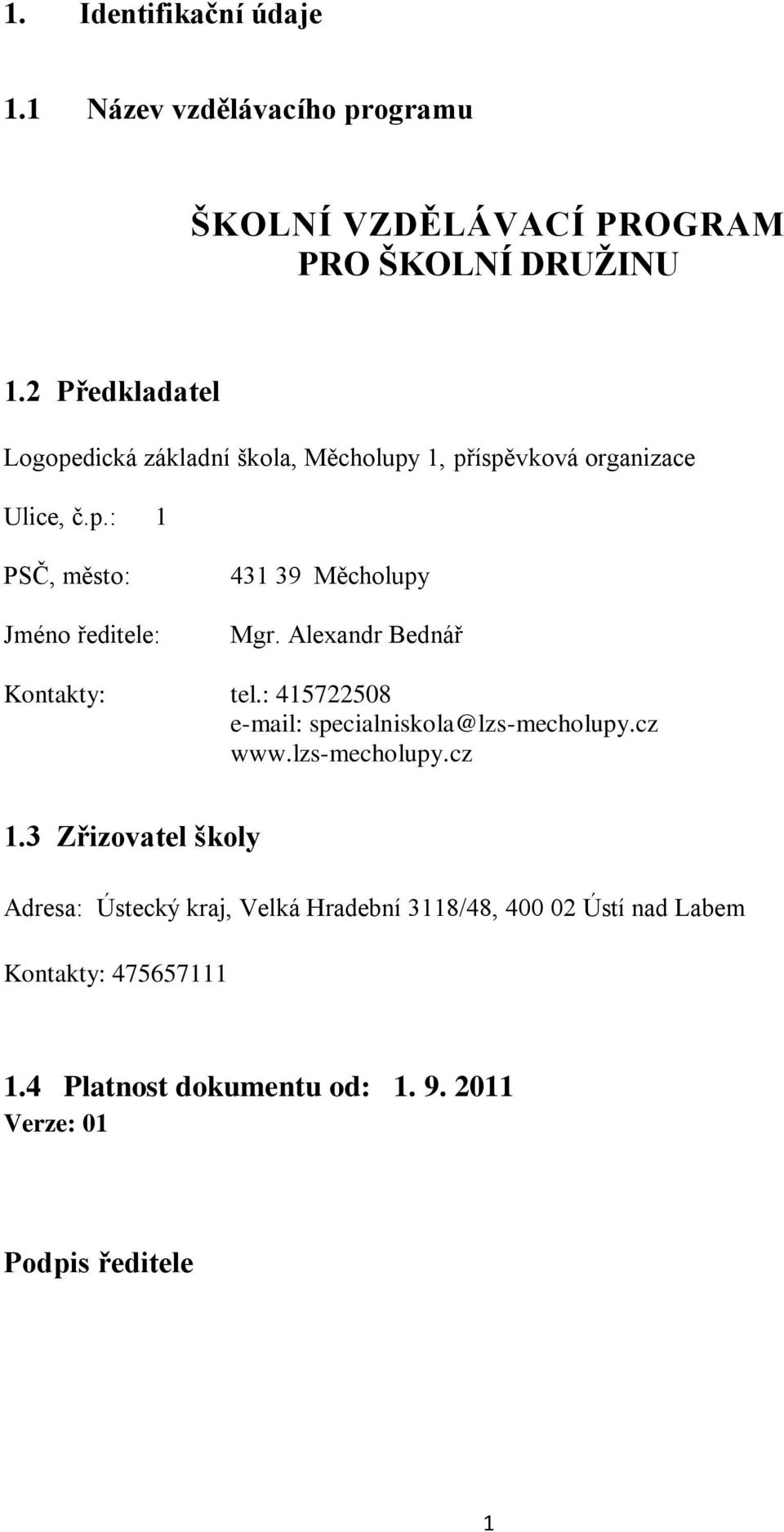 Alexandr Bednář Kontakty: tel.: 415722508 e-mail: specialniskola@lzs-mecholupy.cz www.lzs-mecholupy.cz 1.