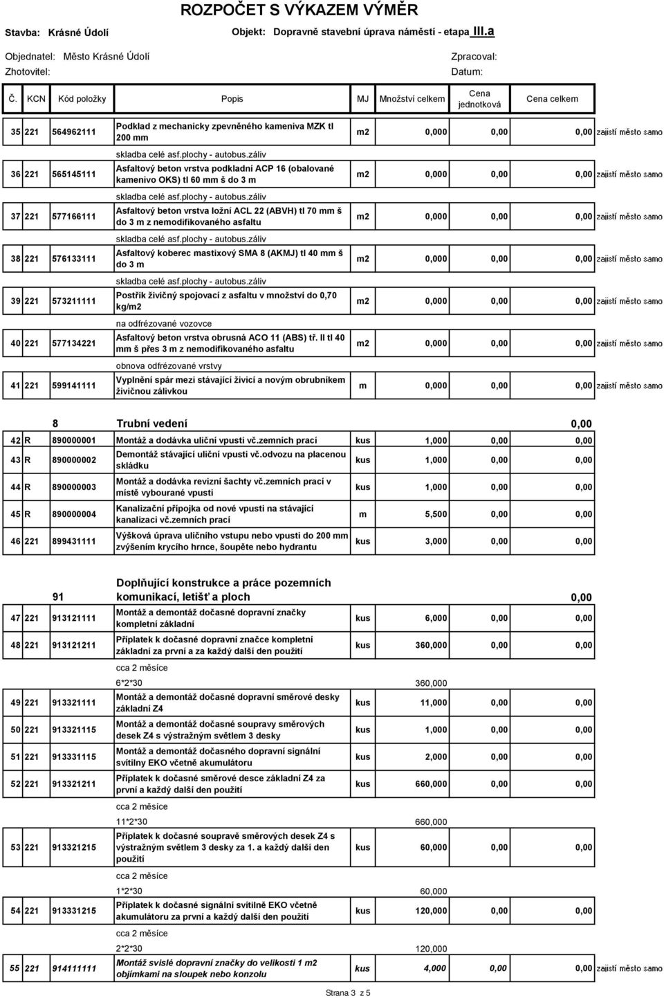 asfaltu v množství do 0,70 kg/m2 na odfrézované vozovce Asfaltový beton vrstva obrusná ACO 11 (ABS) tř.