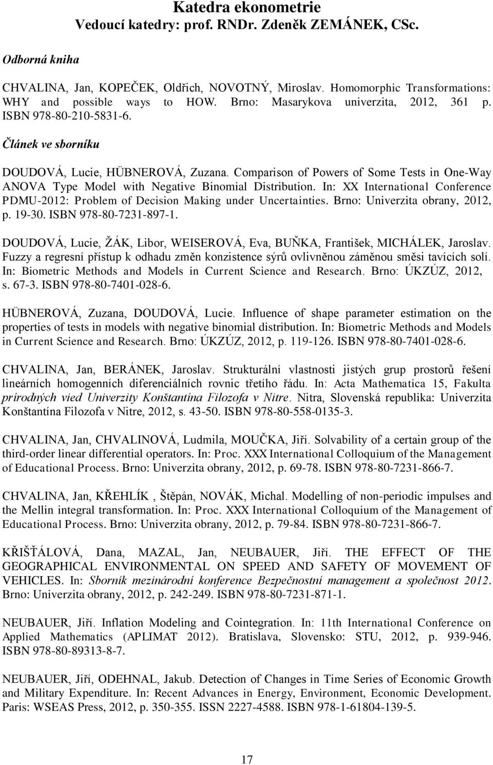 Comparison of Powers of Some Tests in One-Way ANOVA Type Model with Negative Binomial Distribution. In: XX International Conference PDMU-2012: Problem of Decision Making under Uncertainties.