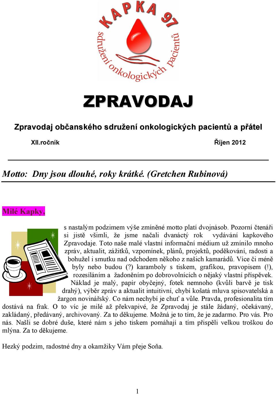 Toto naše malé vlastní informační médium už zmínilo mnoho zpráv, aktualit, zážitků, vzpomínek, plánů, projektů, poděkování, radosti a bohužel i smutku nad odchodem někoho z našich kamarádů.