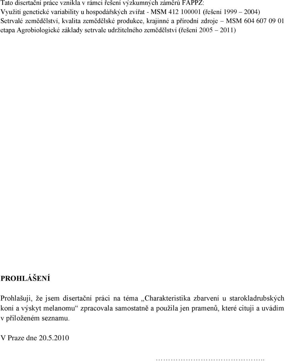 setrvale udrţitelného zemědělství (řešení 2005 2011) PROHLÁŠENÍ Prohlašuji, ţe jsem disertační práci na téma Charakteristika zbarvení u