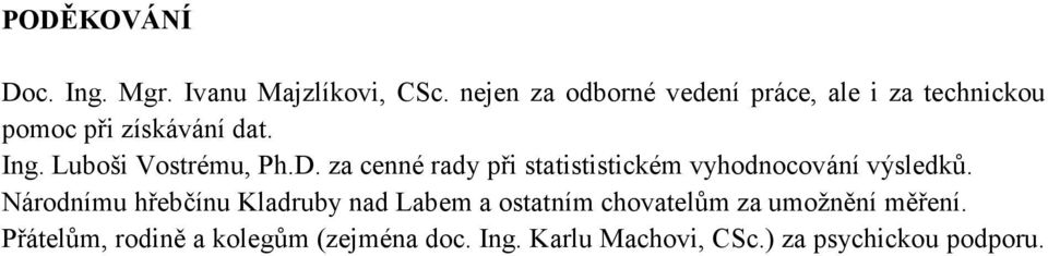 Luboši Vostrému, Ph.D. za cenné rady při statististickém vyhodnocování výsledků.