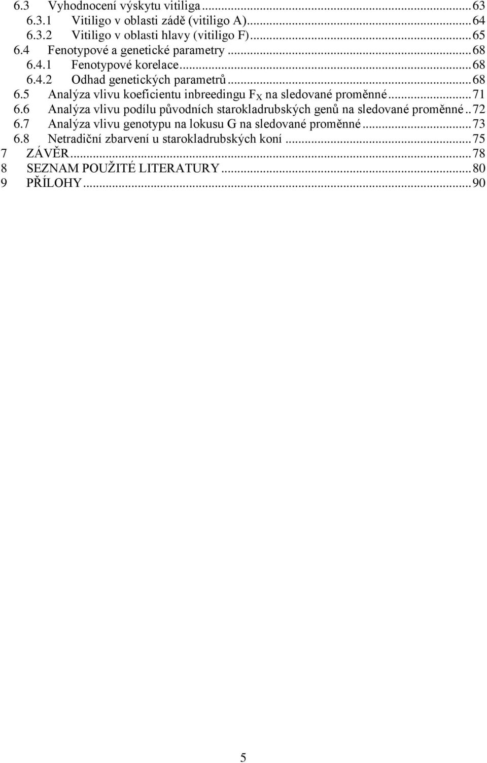 .. 71 6.6 Analýza vlivu podílu původních starokladrubských genů na sledované proměnné.. 72 6.