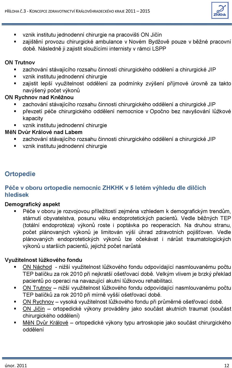 využitelnost oddělení za podmínky zvýšení příjmové úrovně za takto navýšený počet výkonů ON Rychnov nad Kněžnou zachování stávajícího rozsahu činnosti chirurgického oddělení a chirurgické JIP