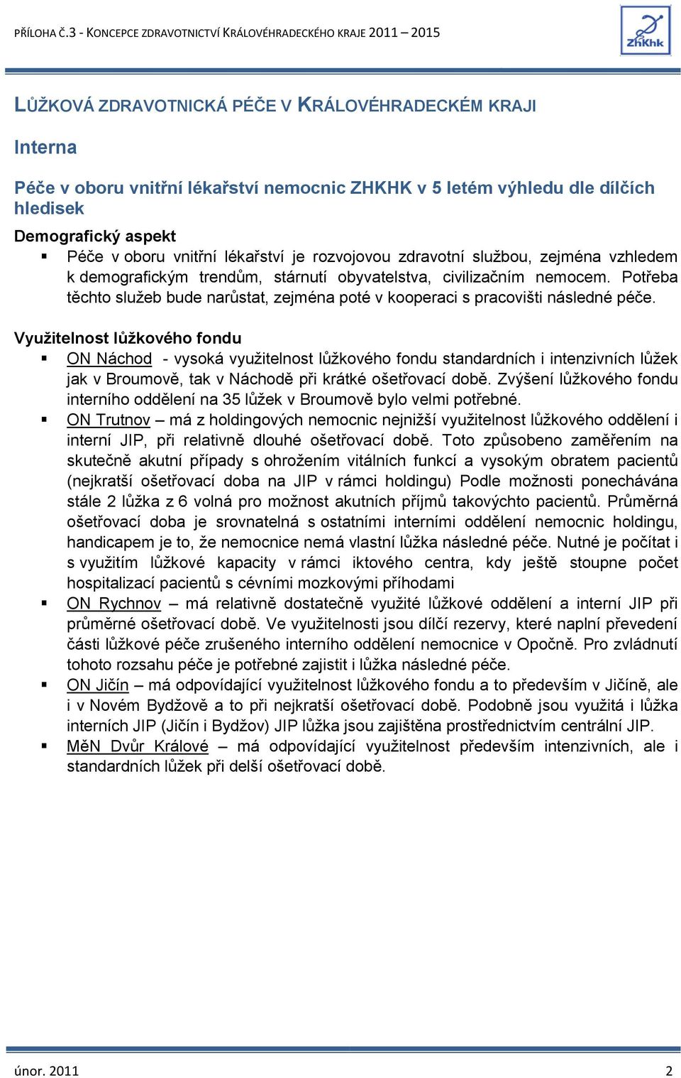 Potřeba těchto služeb bude narůstat, zejména poté v kooperaci s pracovišti následné péče.