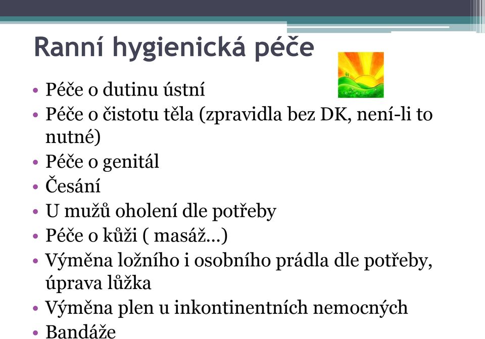 oholení dle potřeby Péče o kůži ( masáž ) Výměna ložního i osobního