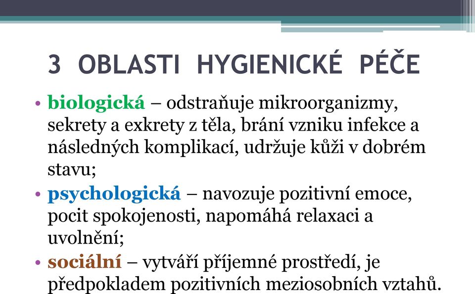 psychologická navozuje pozitivní emoce, pocit spokojenosti, napomáhá relaxaci a