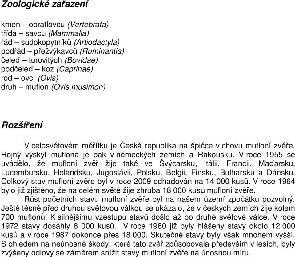 V roce 1955 se uvádělo, že mufloní zvěř žije také ve Švýcarsku, Itálii, Francii, Maďarsku, Lucembursku, Holandsku, Jugoslávii, Polsku, Belgii, Finsku, Bulharsku a Dánsku.