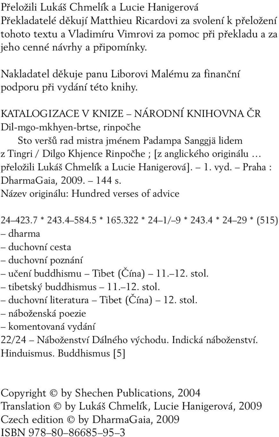 KATALOGIZACE V KNIZE NÁRODNÍ KNIHOVNA ČR Dil-mgo-mkhyen-brtse, rinpočhe Sto veršů rad mistra jménem Padampa Sanggjä lidem z Tingri / Dilgo Khjence Rinpočhe ; [z anglického originálu přeložili Lukáš