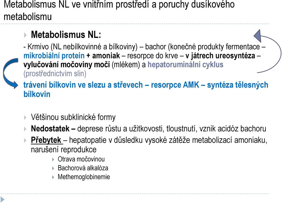 slin) trávení bílkovin ve slezu a střevech resorpce AMK syntéza tělesných bílkovin Většinou subklinické formy Nedostatek deprese růstu a užitkovosti,