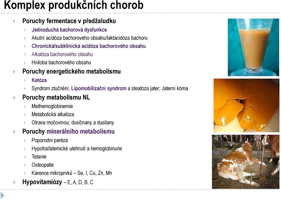 ztučnění; Lipomobilizační syndrom a steatóza jater; Jaterní kóma Poruchy metabolismu NL Methemoglobinemie Metabolická alkalóza Otrava močovinou; dusičnany a