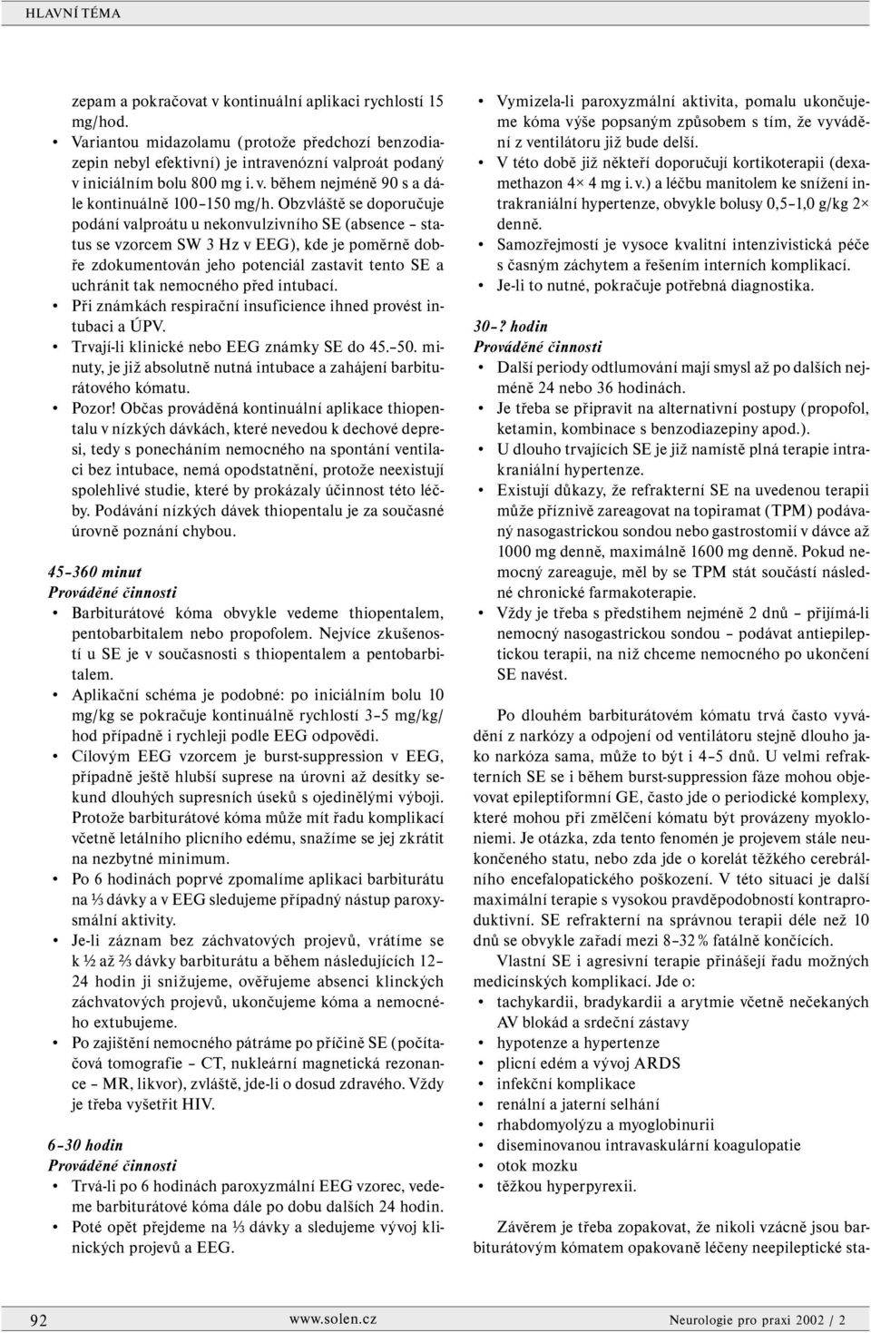 před intubací. Při známkách respirační insuficience ihned provést intubaci a ÚPV. Trvají-li klinické nebo EEG známky SE do 45. 50.