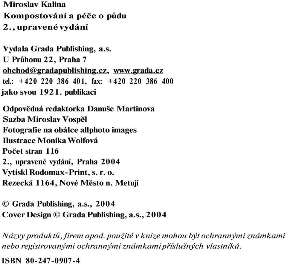 publikaci Odpovědná redaktorka Danuše Martinova Sazba Miroslav Vospěl Fotografie na obálce allphoto images Ilustrace Monika Wolfová Počet stran 116 2.