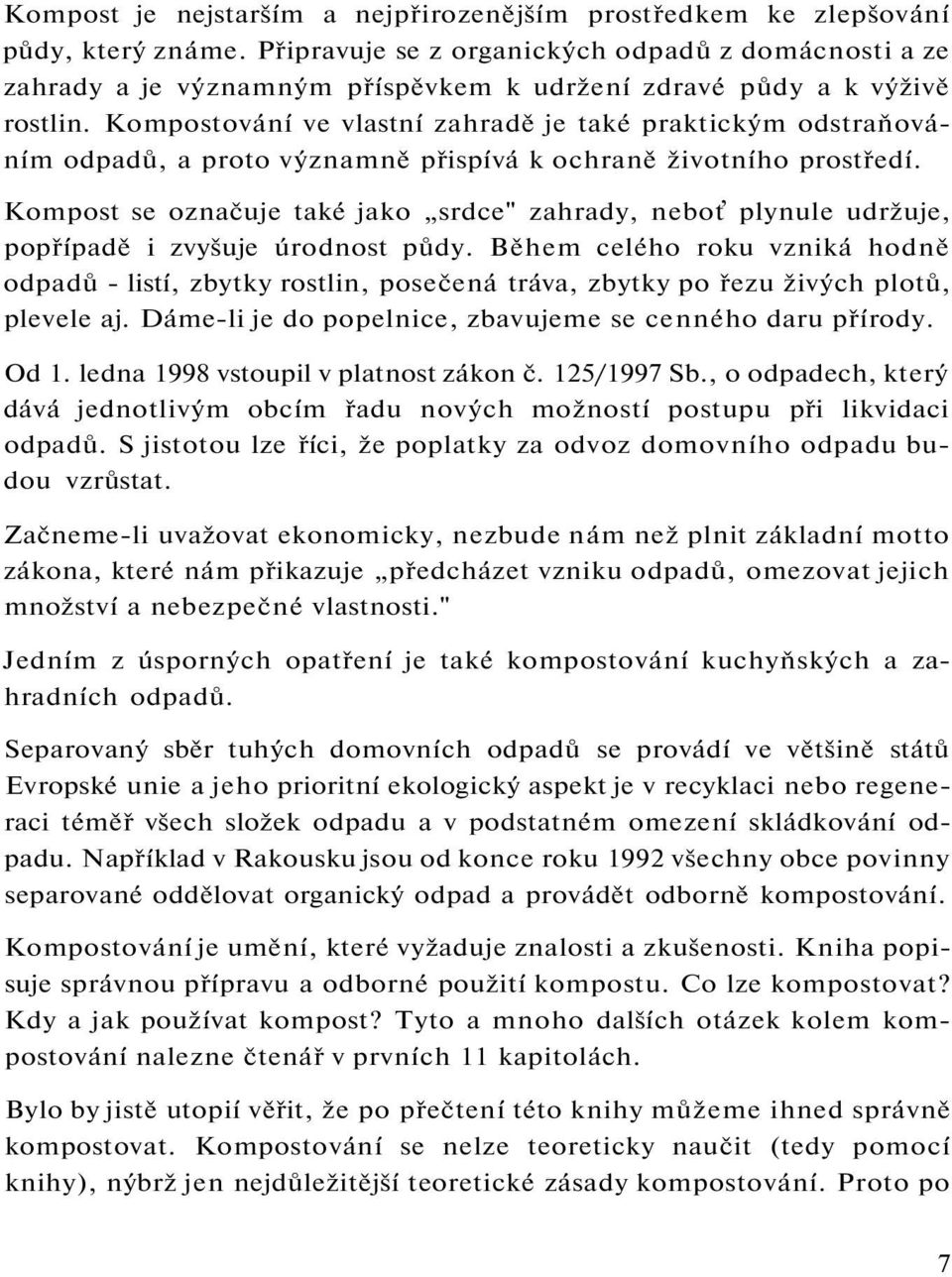 Kompostování ve vlastní zahradě je také praktickým odstraňováním odpadů, a proto významně přispívá k ochraně životního prostředí.