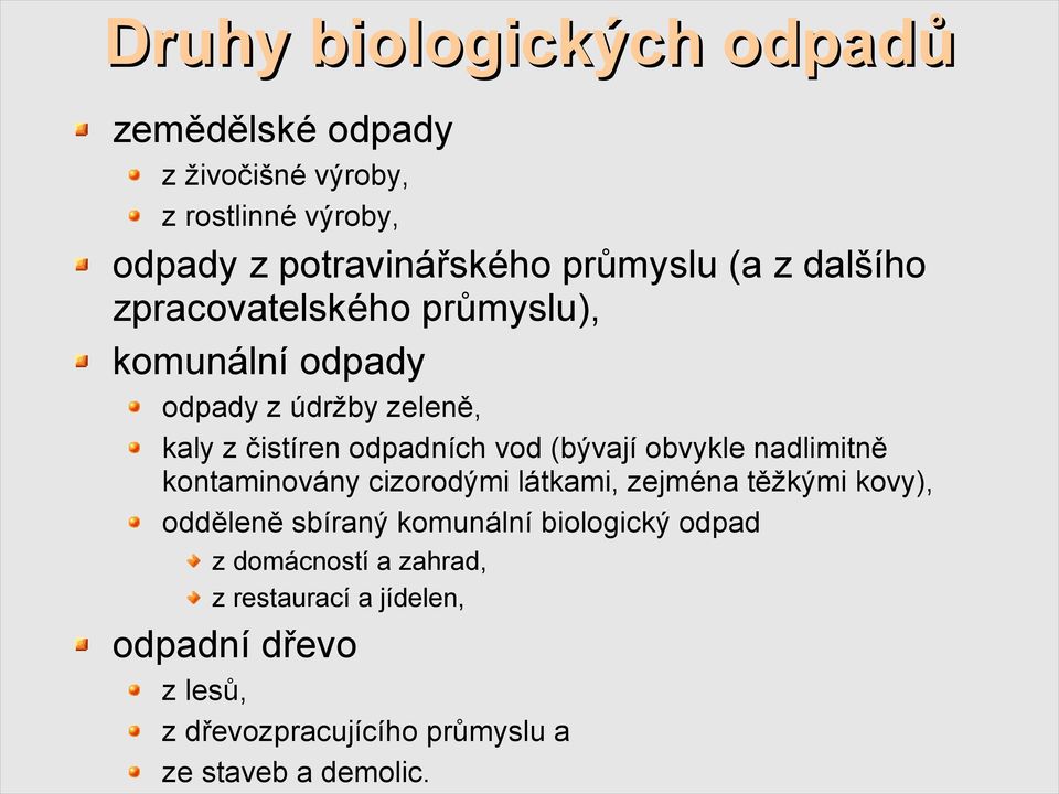 obvykle nadlimitně kontaminovány cizorodými látkami, zejména těžkými kovy), odděleně sbíraný komunální biologický odpad