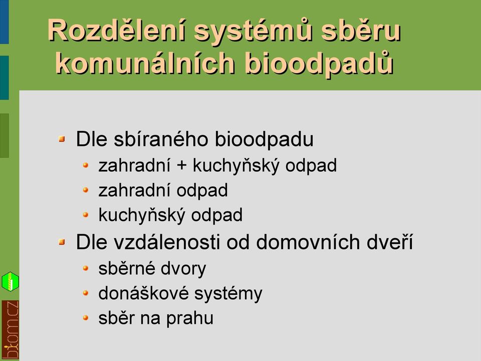 zahradní odpad kuchyňský odpad Dle vzdálenosti od