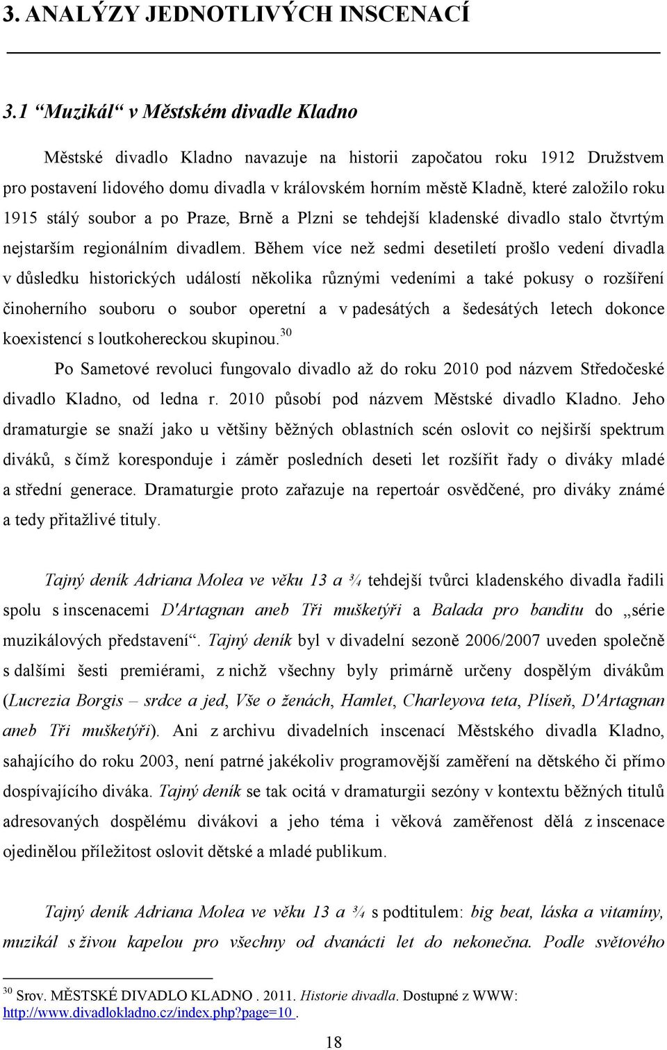 1915 stálý soubor a po Praze, Brně a Plzni se tehdejší kladenské divadlo stalo čtvrtým nejstarším regionálním divadlem.