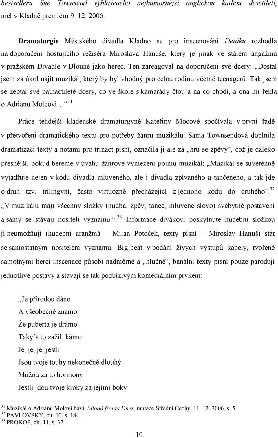 Ten zareagoval na doporučení své dcery: Dostal jsem za úkol najít muzikál, který by byl vhodný pro celou rodinu včetně teenagerů.