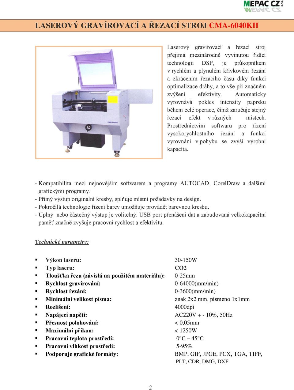 Automaticky vyrovnává pokles intenzity paprsku během celé operace, čímž zaručuje stejný řezací efekt v různých místech.