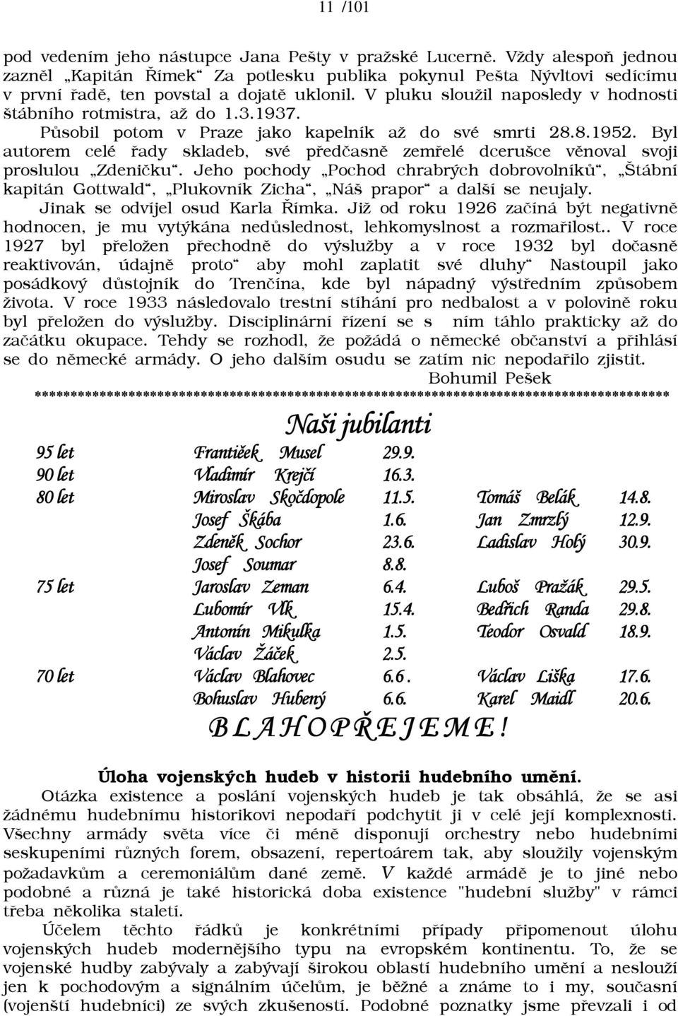 Byl autorem celé øady skladeb, své pøedèasnì zemøelé dcerušce vìnoval svoji proslulou Zdenièku.