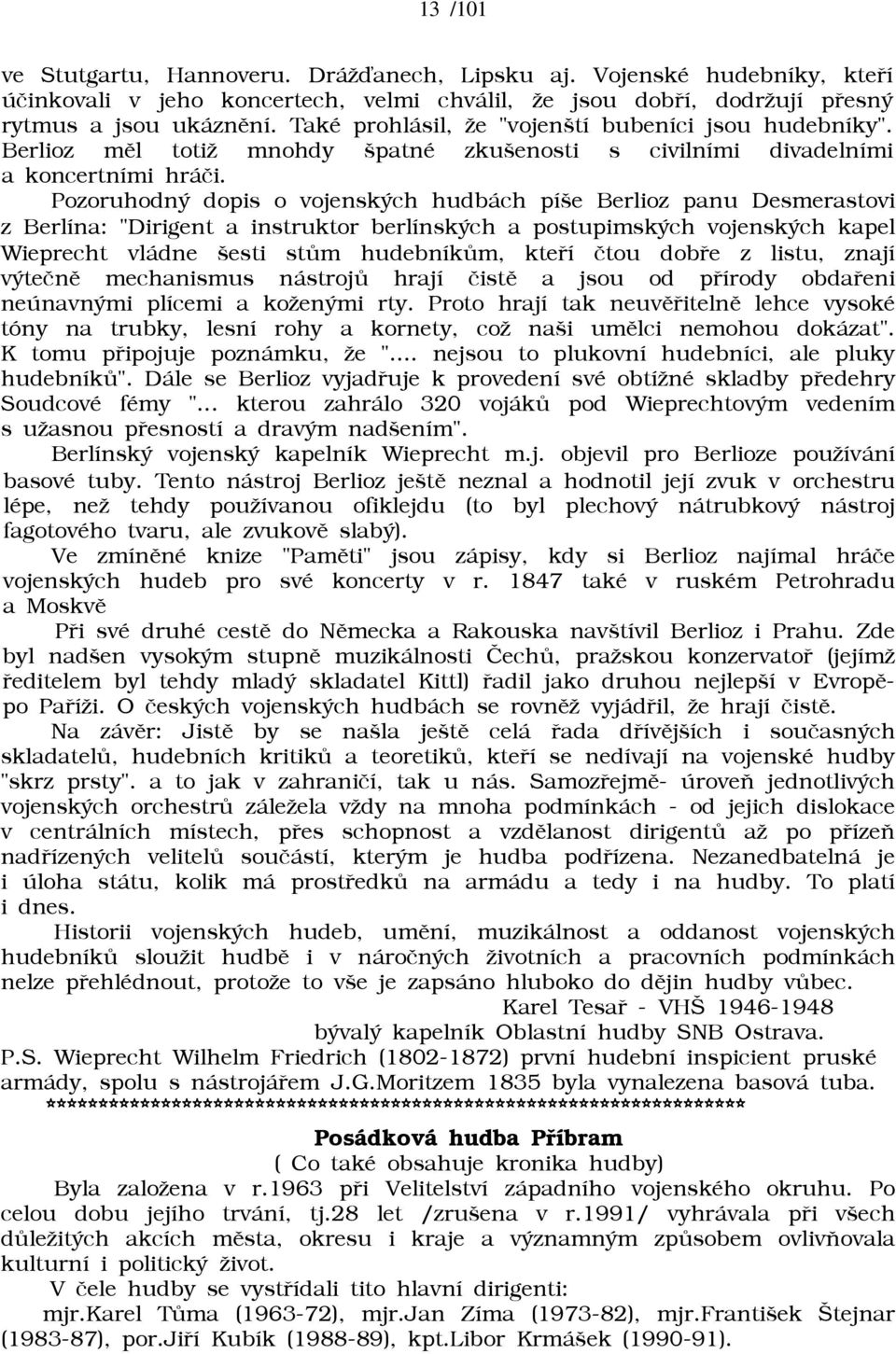 Pozoruhodný dopis o vojenských hudbách píše Berlioz panu Desmerastovi z Berlína: "Dirigent a instruktor berlínských a postupimských vojenských kapel Wieprecht vládne šesti stùm hudebníkùm, kteøí ètou