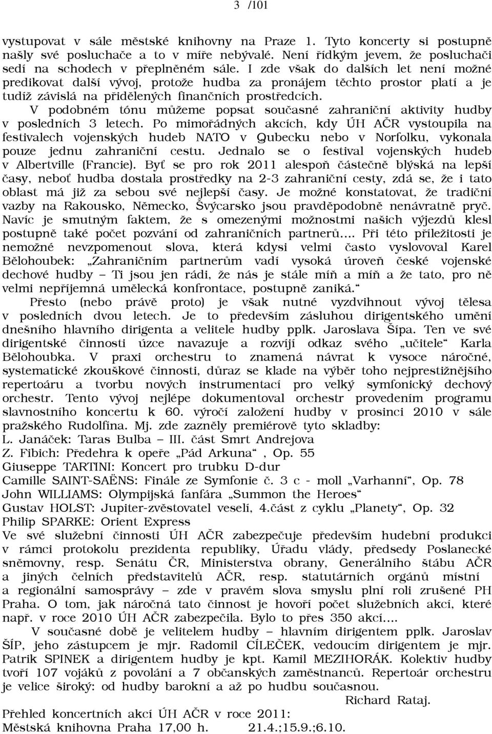 V podobném tónu mùāeme popsat souèasné zahranièní aktivity hudby v posledních 3 letech.