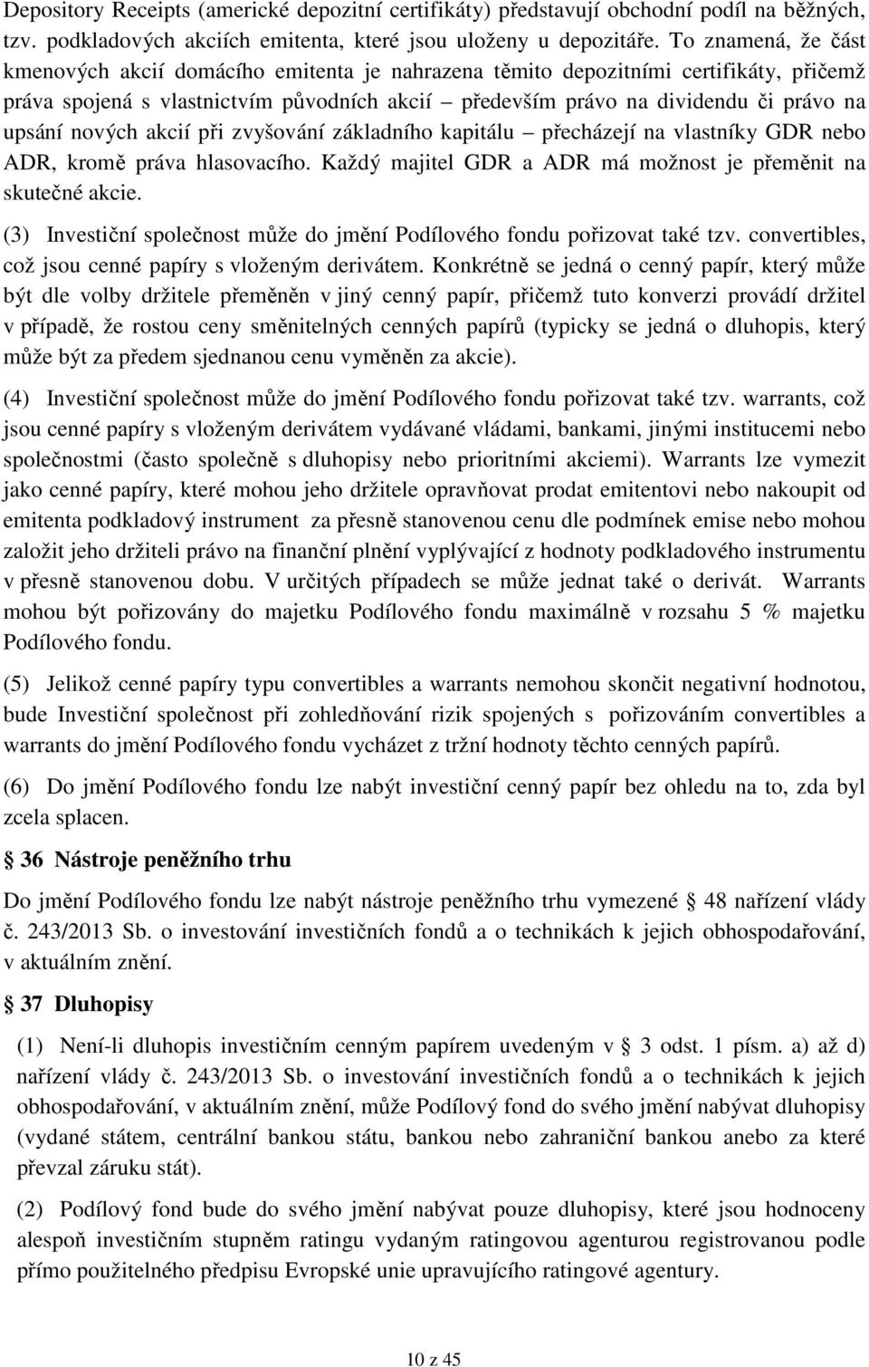 nových akcií při zvyšování základního kapitálu přecházejí na vlastníky GDR nebo ADR, kromě práva hlasovacího. Každý majitel GDR a ADR má možnost je přeměnit na skutečné akcie.