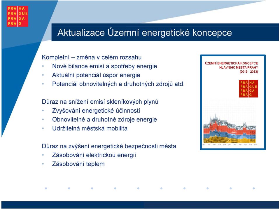 Důraz na snížení emisí skleníkových plynů py Zvyšování energetické účinnosti Obnovitelné a druhotné zdroje