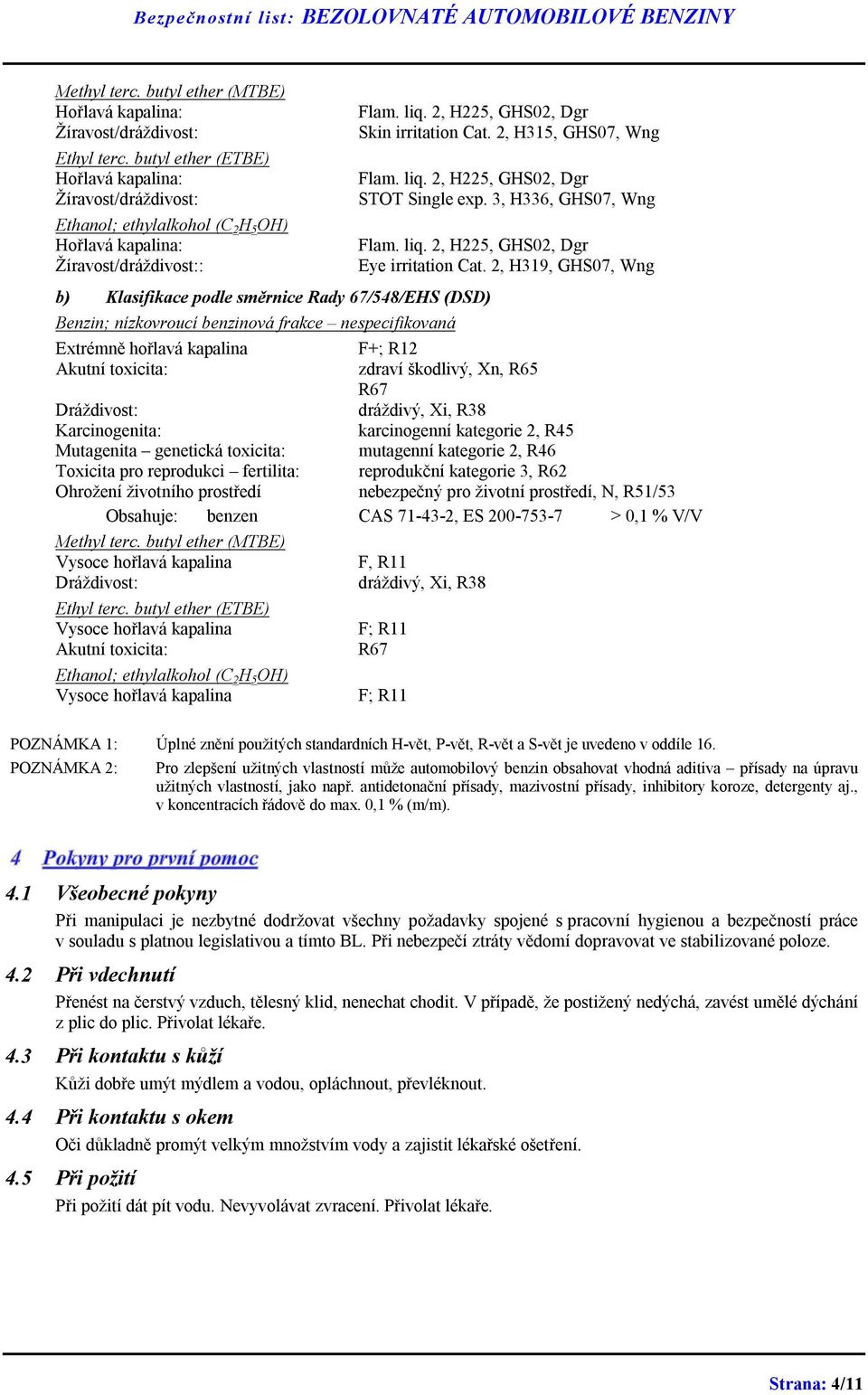 2, H315, GHS07, Wng Flam. liq. 2, H225, GHS02, Dgr STOT Single exp. 3, H336, GHS07, Wng Flam. liq. 2, H225, GHS02, Dgr Eye irritation Cat.
