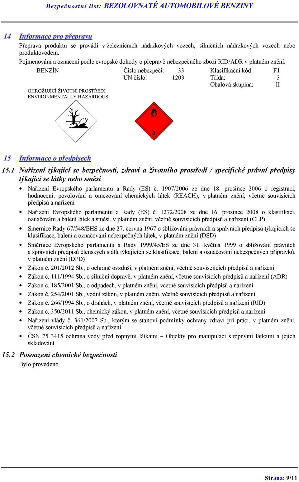 HAZARDOUS UN číslo: 1203 Třída: 3 Obalová skupina: II 15.