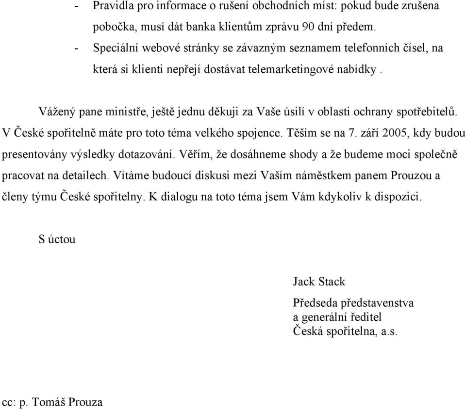 Vážený pane ministře, ještě jednu děkuji za Vaše úsilí v oblasti ochrany spotřebitelů. V České spořitelně máte pro toto téma velkého spojence. Těším se na 7.