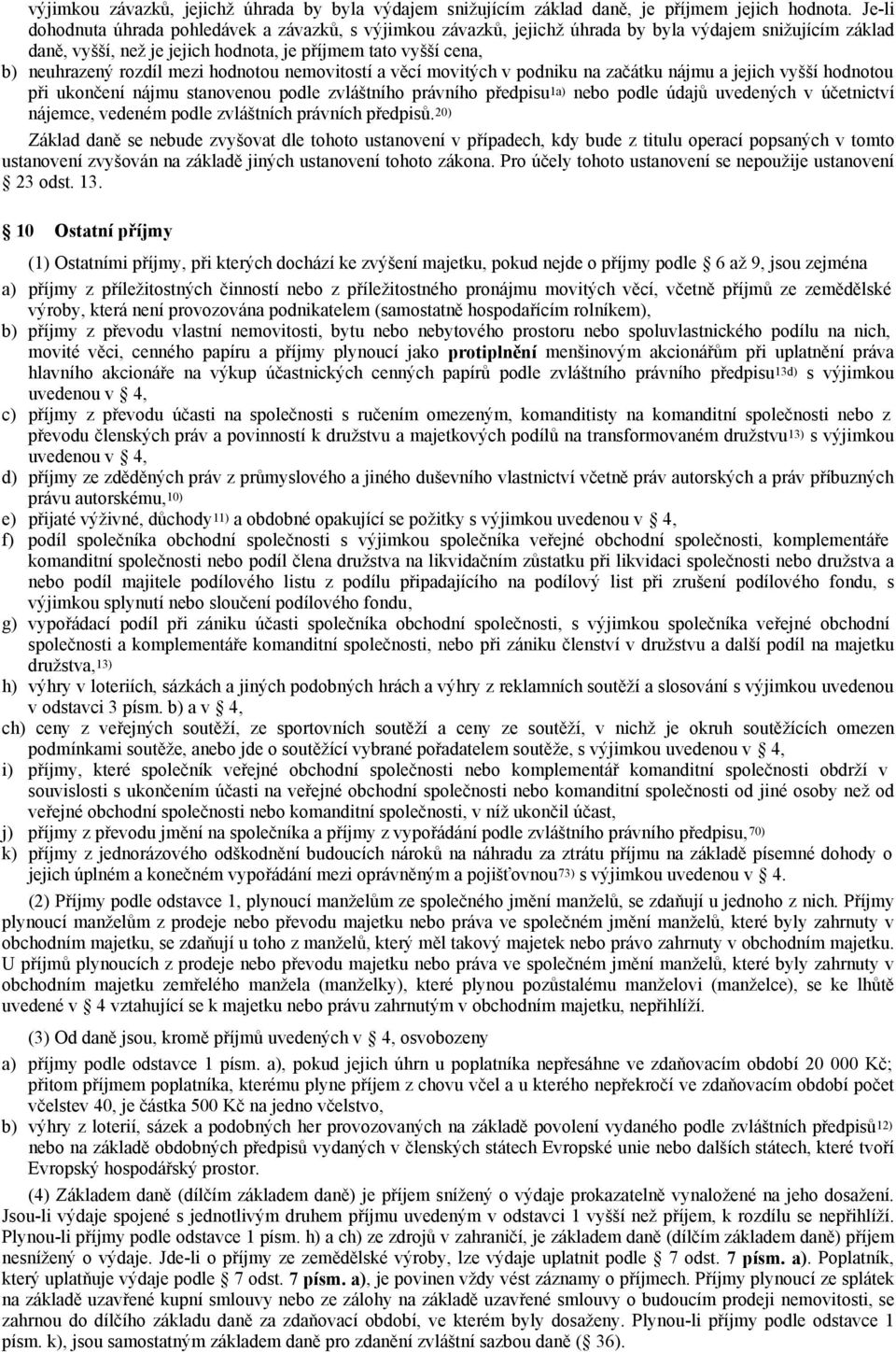 mezi hodnotou nemovitostí a věcí movitých v podniku na začátku nájmu a jejich vyšší hodnotou při ukončení nájmu stanovenou podle zvláštního právního předpisu 1a) nebo podle údajů uvedených v