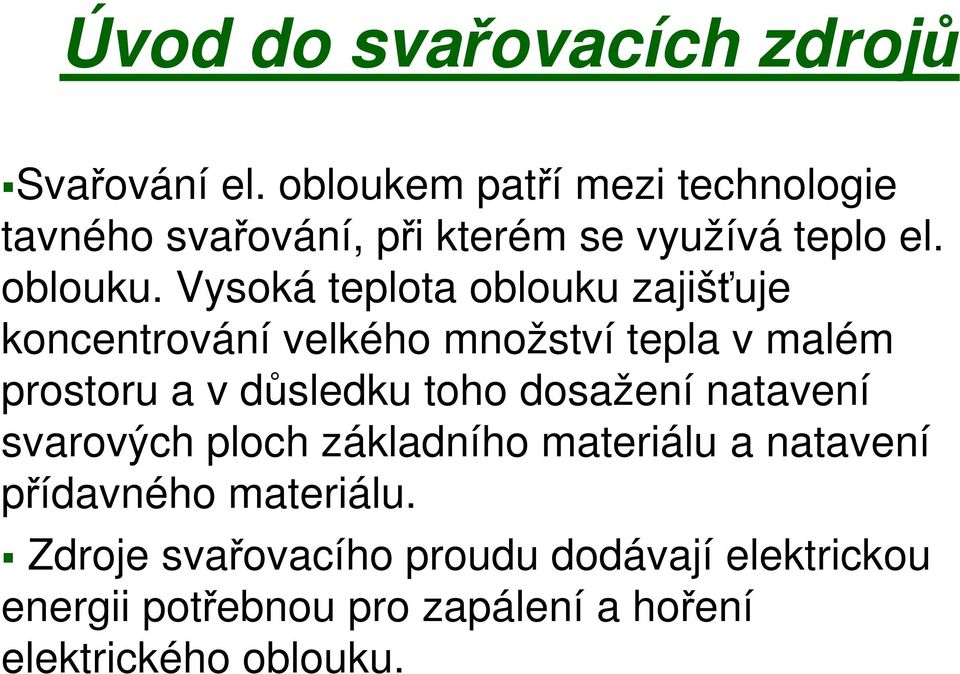 Vysoká teplota oblouku zajišťuje koncentrování velkého množství tepla v malém prostoru a v důsledku toho