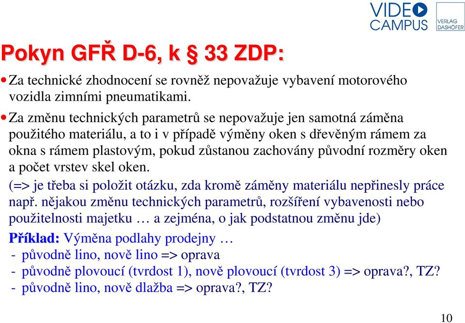 původní rozměry oken a počet vrstev skel oken. (=> je třeba si položit otázku, zda kromě záměny materiálu nepřinesly práce např.