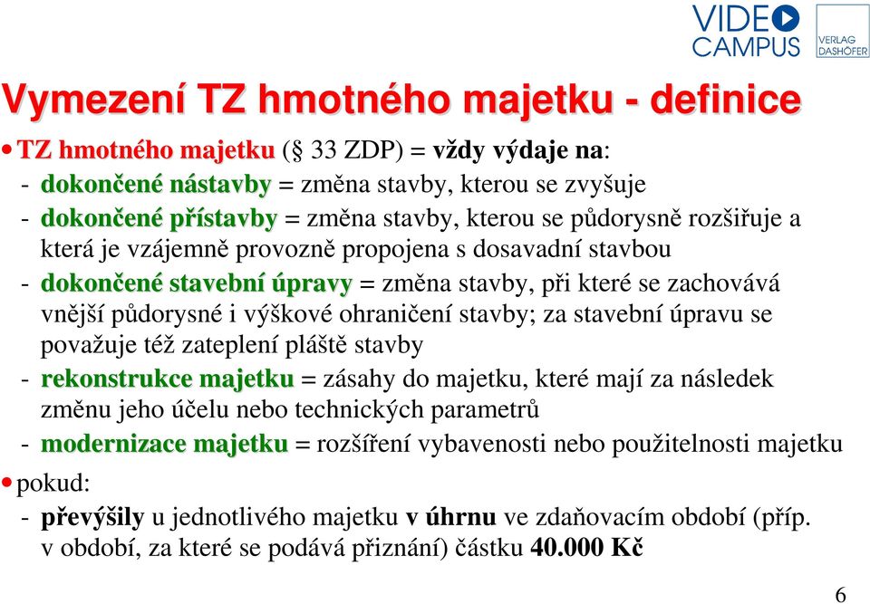 stavby; za stavební úpravu se považuje též zateplení pláště stavby - rekonstrukce majetku = zásahy do majetku, které mají za následek změnu jeho účelu nebo technických parametrů -