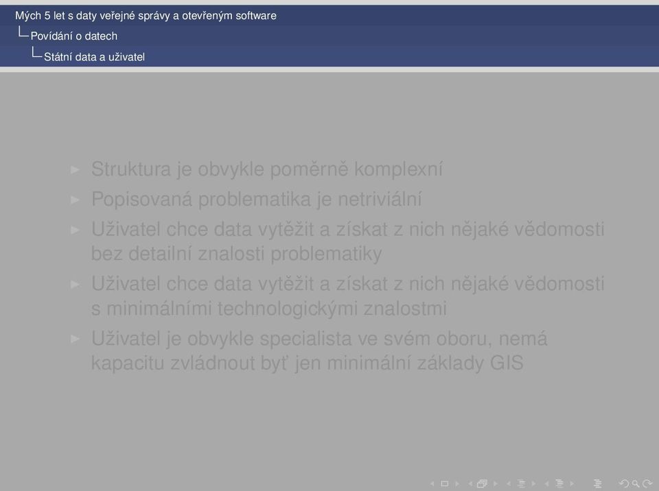 problematiky Uživatel chce data vytěžit a získat z nich nějaké vědomosti s minimálními technologickými