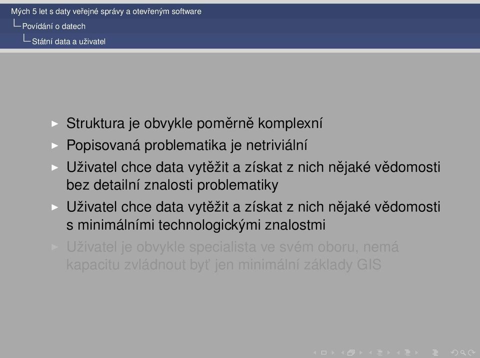 problematiky Uživatel chce data vytěžit a získat z nich nějaké vědomosti s minimálními technologickými