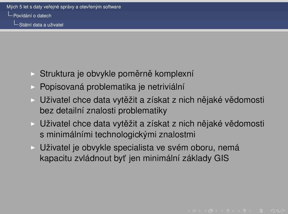 problematiky Uživatel chce data vytěžit a získat z nich nějaké vědomosti s minimálními technologickými