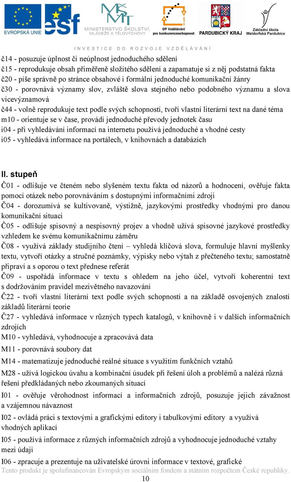 literární text na dané téma m10 - orientuje se v čase, provádí jednoduché převody jednotek času i04 - při vyhledávání informací na internetu pouţívá jednoduché a vhodné cesty i05 - vyhledává