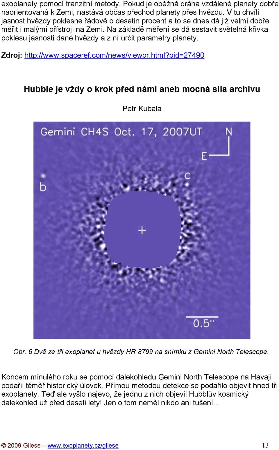 Na základě měření se dá sestavit světelná křivka poklesu jasnosti dané hvězdy a z ní určit parametry planety. Zdroj: http://www.spaceref.com/news/viewpr.html?