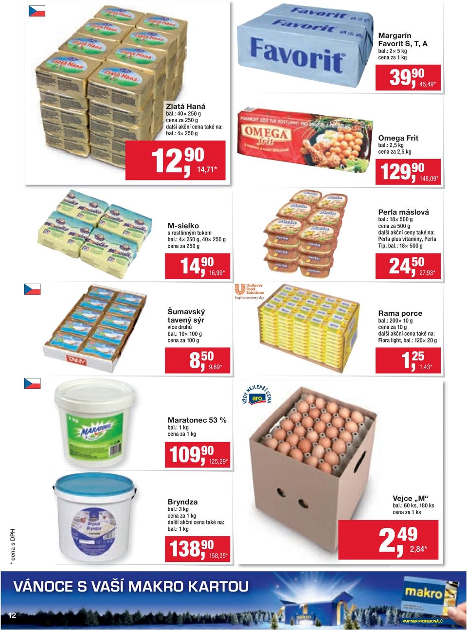 : 18 500 g cena za 500 g další akční ceny také na: Perla plus vitaminy, Perla Tip, bal.: 18 500 g 14, 90 16,99 * 24, 50 27,93 * Šumavský tavený sýr více druhů bal.