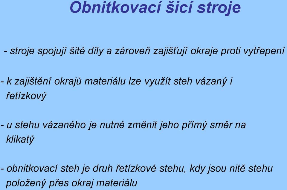 řetízkový - u stehu vázaného je nutné změnit jeho přímý směr na klikatý -