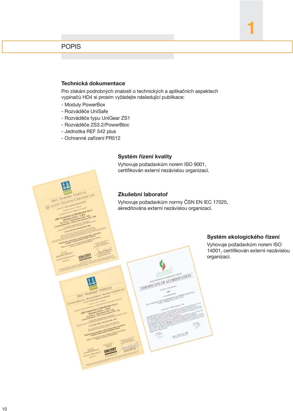 2/PowerBloc - Jednotka REF 542 plus - Ochranné zařízení PR512 Systém řízení kvality Vyhovuje požadavkům norem ISO 9001, certifikován externí nezávislou