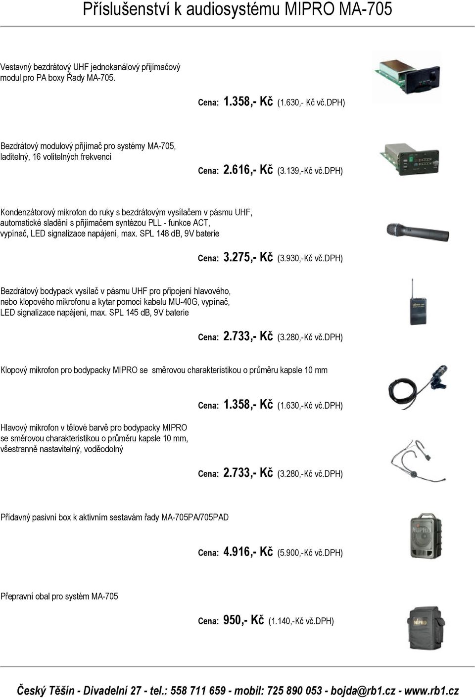 dph) Kondenzátorový mikrofon do ruky s bezdrátovým vysílačem v pásmu UHF, automatické sladění s přijímačem syntézou PLL - funkce ACT, vypínač, LED signalizace napájení, max.