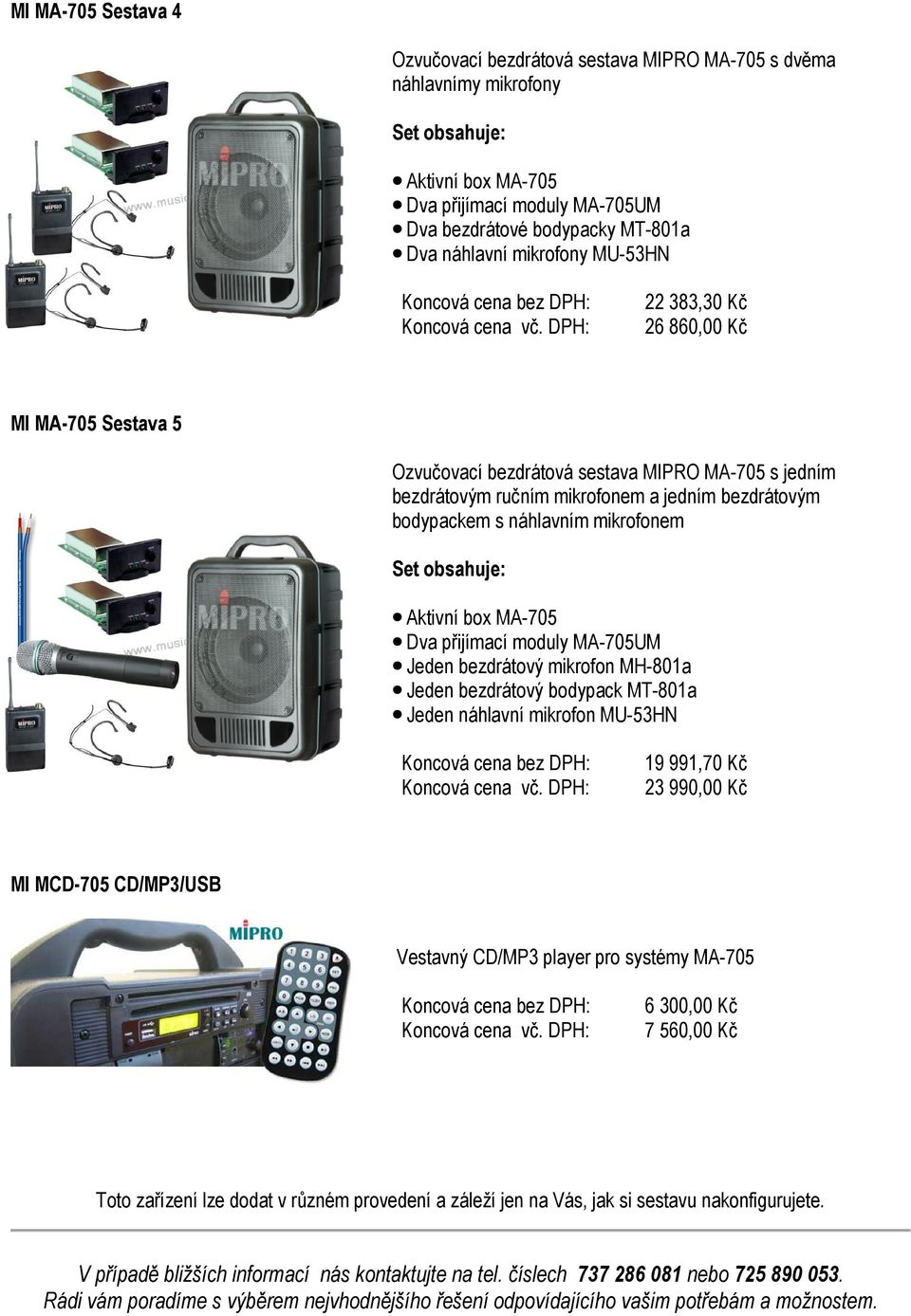 Jeden bezdrátový mikrofon MH-801a Jeden bezdrátový bodypack MT-801a Jeden náhlavní mikrofon MU-53HN 19 991,70 Kč 23 990,00 Kč MI MCD-705 CD/MP3/USB Vestavný CD/MP3 player pro systémy MA-705 6 300,00