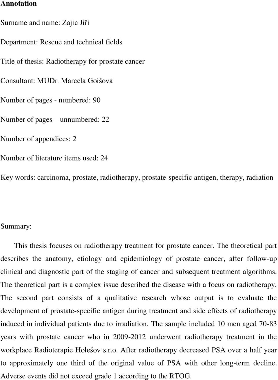 prostate-specific antigen, therapy, radiation Summary: This thesis focuses on radiotherapy treatment for prostate cancer.