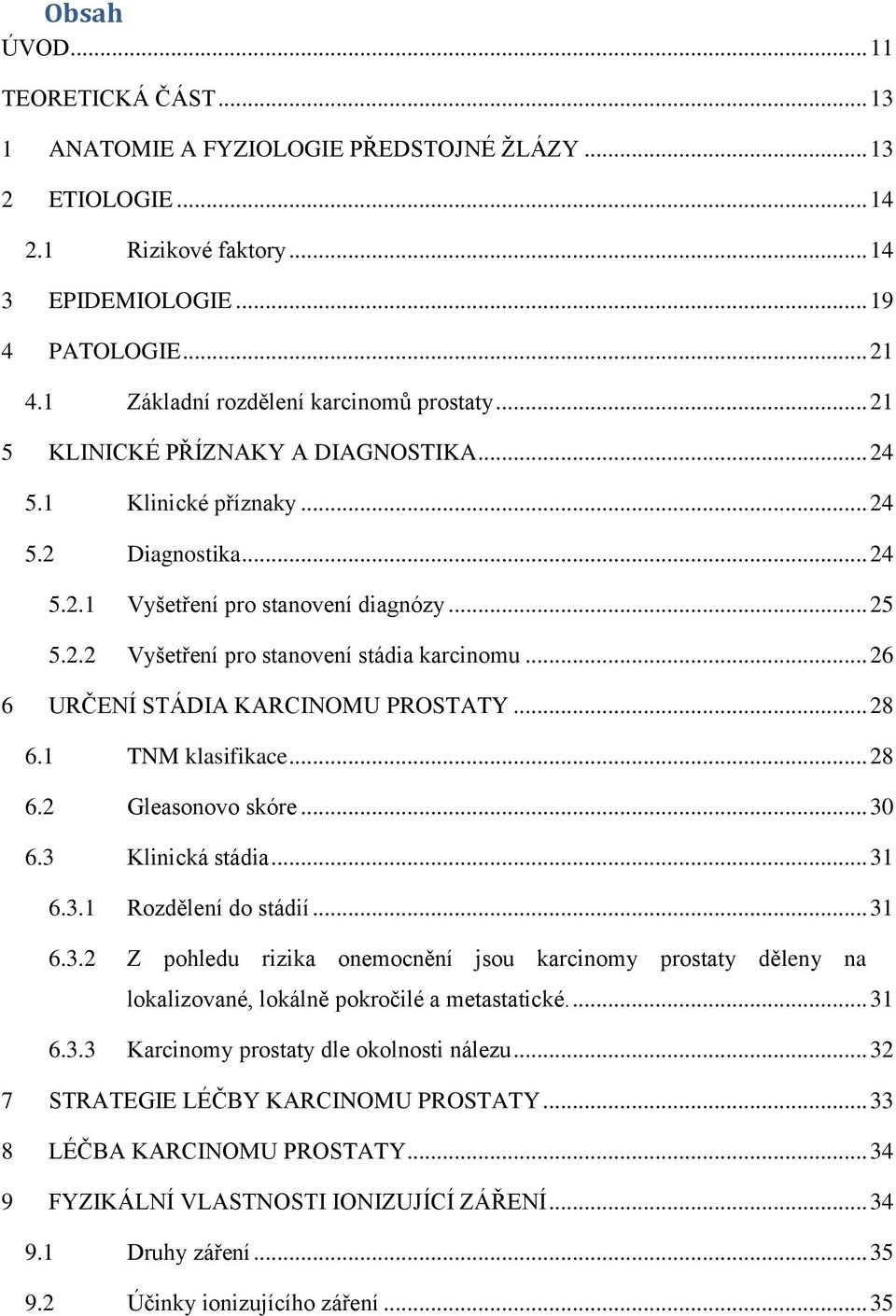 .. 26 6 URČENÍ STÁDIA KARCINOMU PROSTATY... 28 6.1 TNM klasifikace... 28 6.2 Gleasonovo skóre... 30