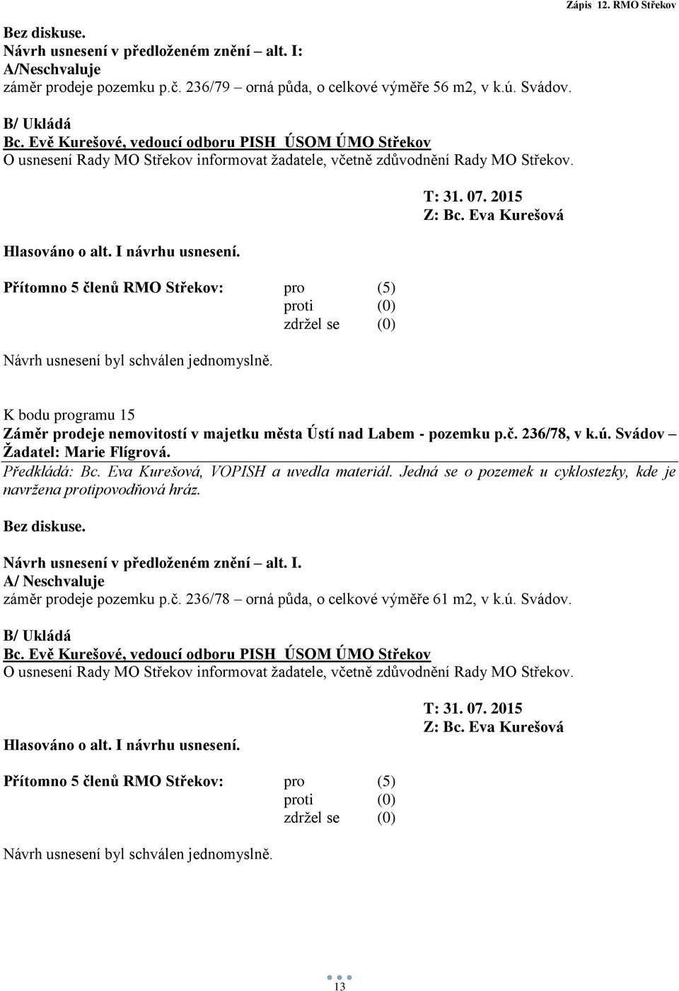 RMO Střekov K bodu programu 15 Záměr prodeje nemovitostí v majetku města Ústí nad Labem - pozemku p.č. 236/78, v k.ú. Svádov Žadatel: Marie Flígrová.