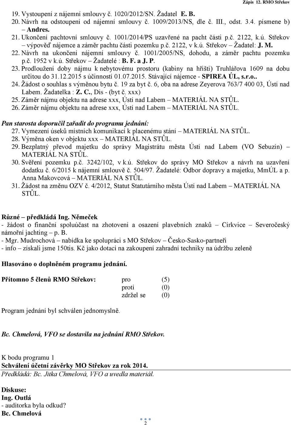 1001/2005/NS, dohodu, a záměr pachtu pozemku p.č. 1952 v k.ú. Střekov Žadatelé : B. F. a J. P. 23.